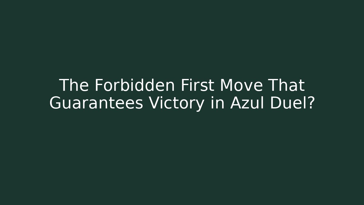 The Forbidden First Move That Guarantees Victory in Azul Duel?