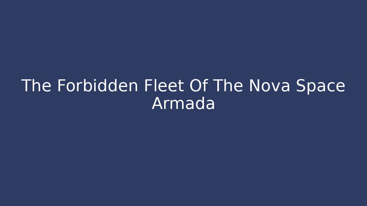 The Forbidden Fleet Of The Nova Space Armada