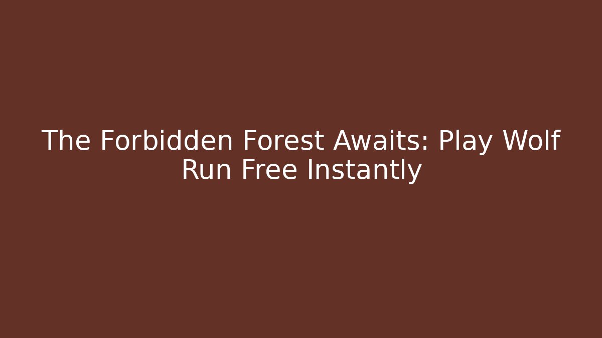 The Forbidden Forest Awaits: Play Wolf Run Free Instantly - Vintage E-Juice