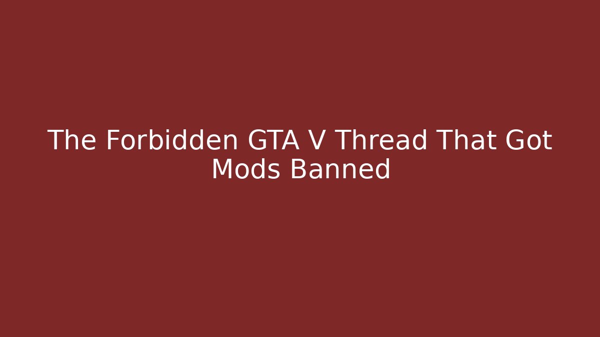 The Forbidden GTA V Thread That Got Mods Banned - Vintage E-Juice