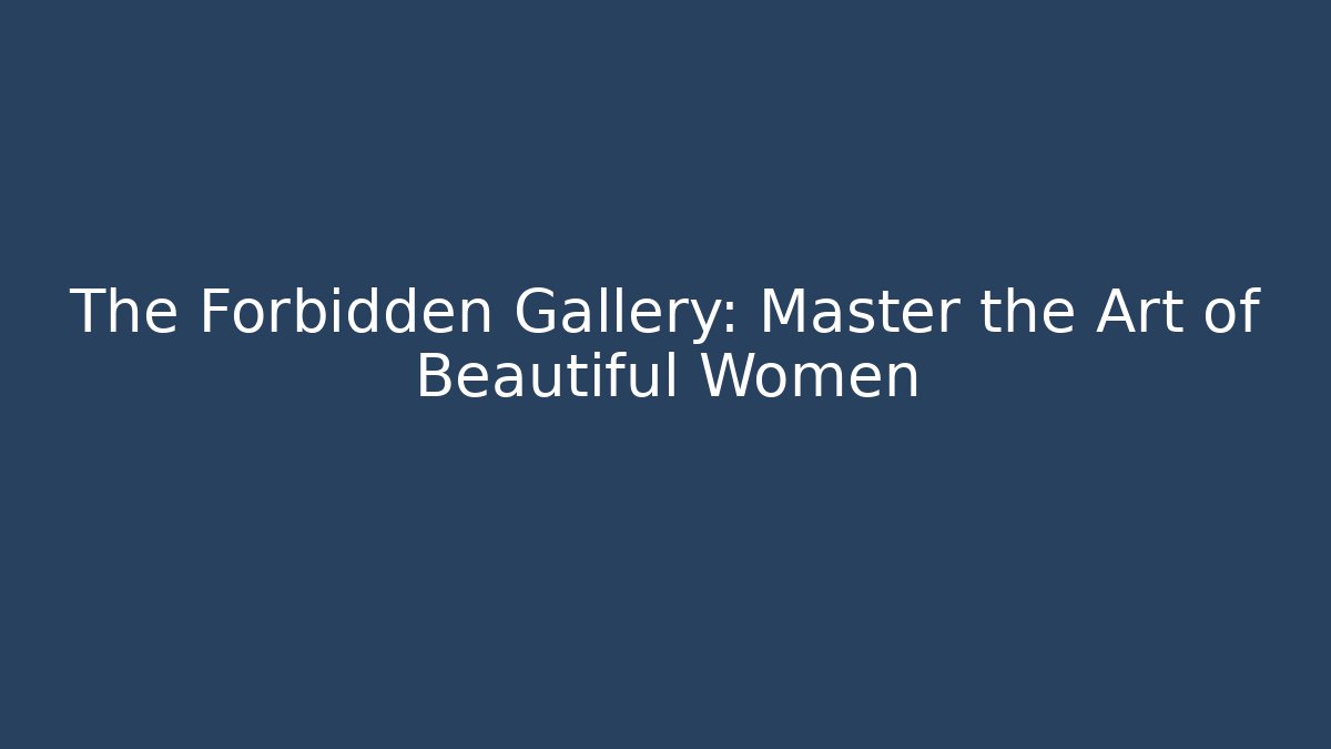 The Forbidden Gallery: Master the Art of Beautiful Women - Vintage E-Juice