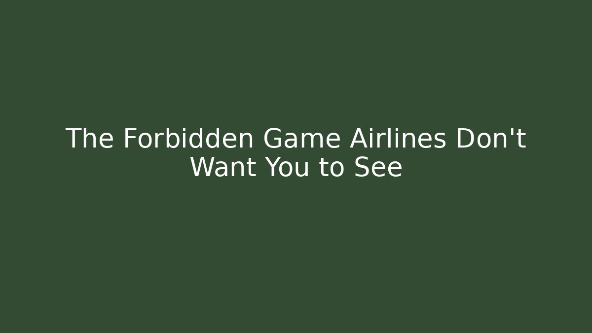 The Forbidden Game Airlines Don’t Want You to See