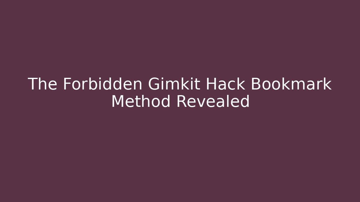 The Forbidden Gimkit Hack Bookmark Method Revealed