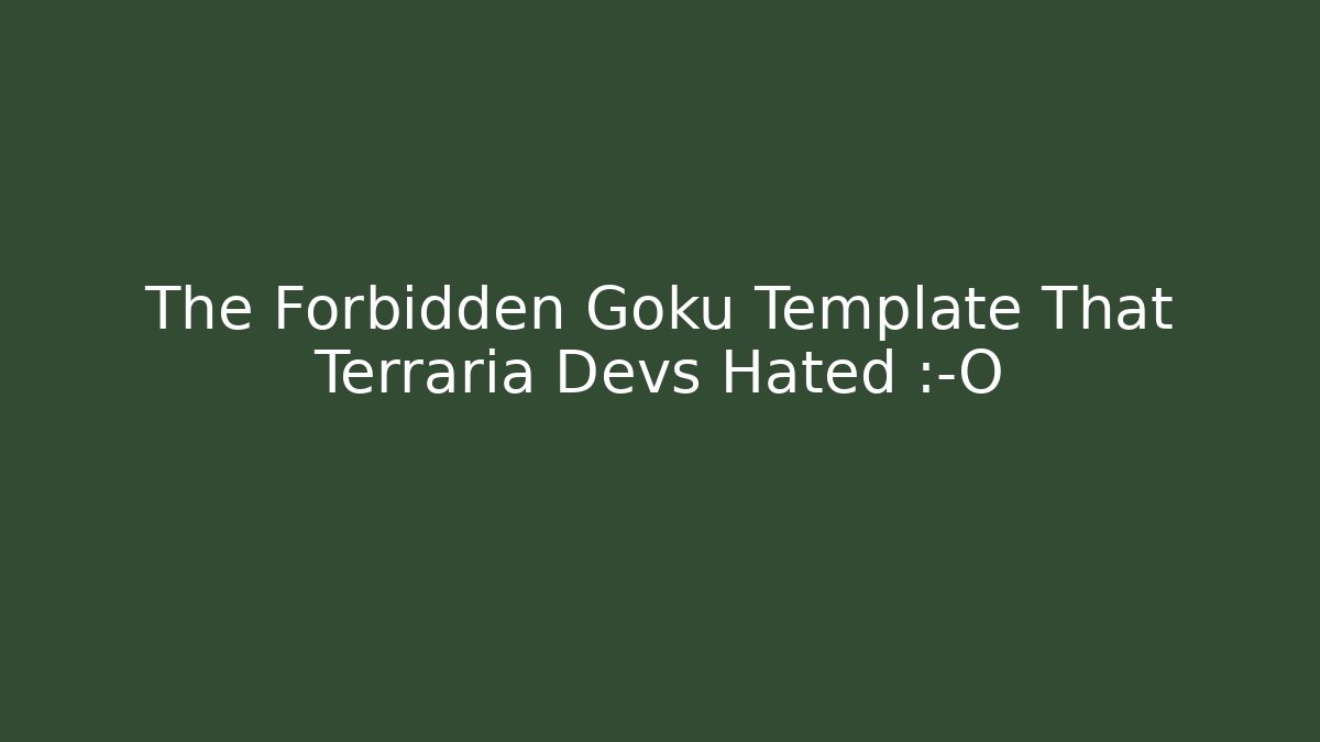 The Forbidden Goku Template That Terraria Devs Hated 😱