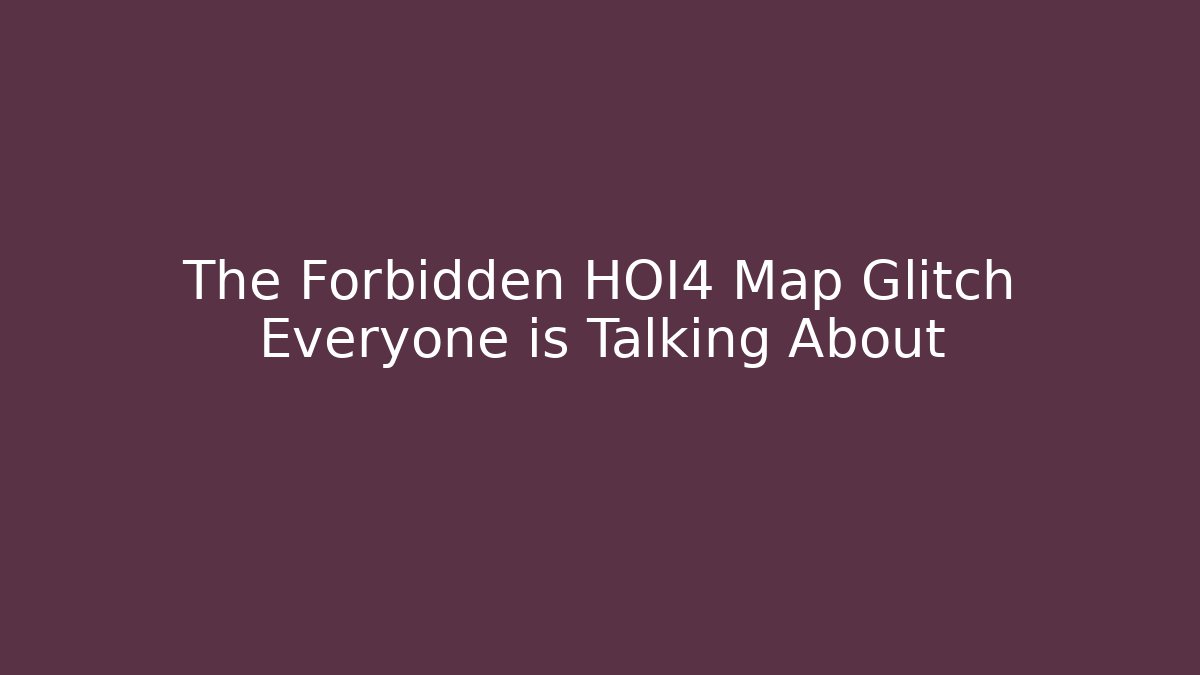The Forbidden HOI4 Map Glitch Everyone is Talking About