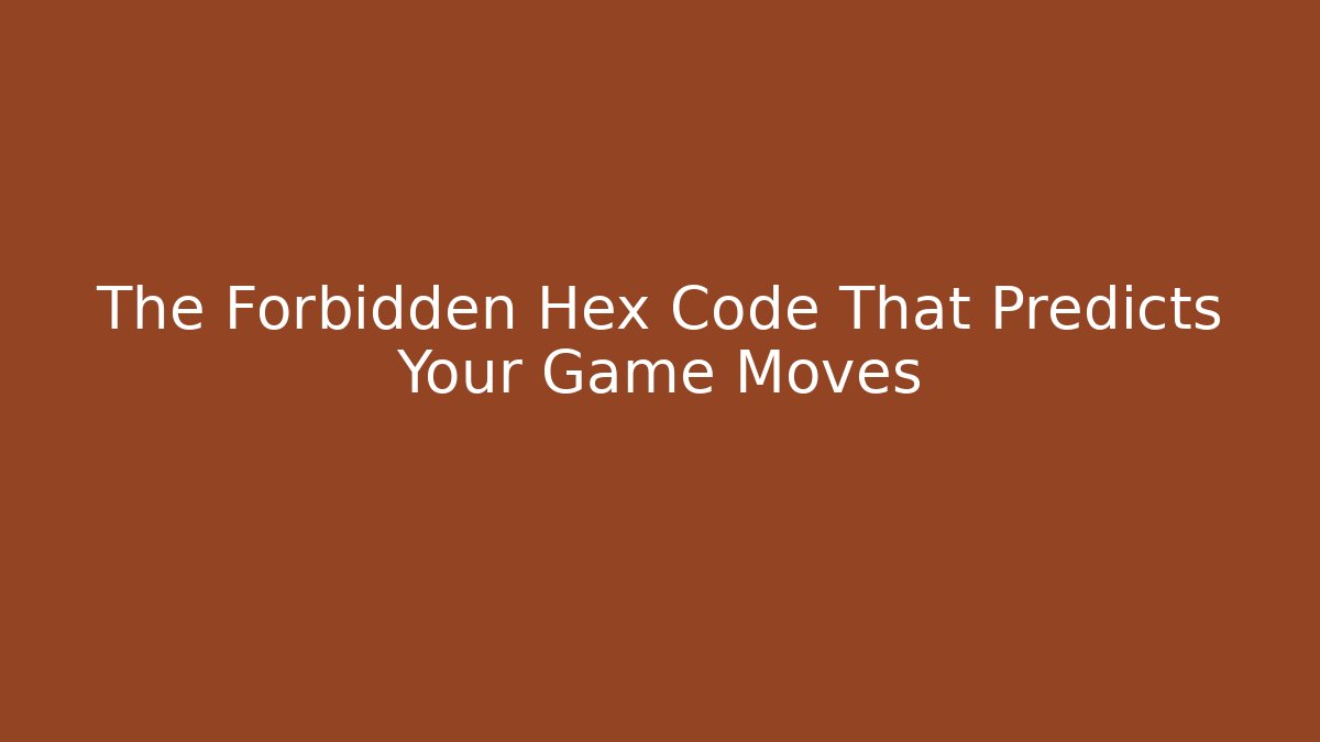 The Forbidden Hex Code That Predicts Your Game Moves