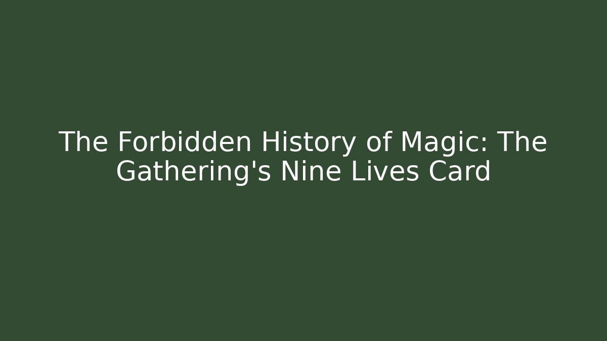 The Forbidden History of Magic: The Gathering's Nine Lives Card