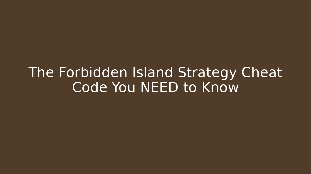 The Forbidden Island Strategy Cheat Code You NEED to Know