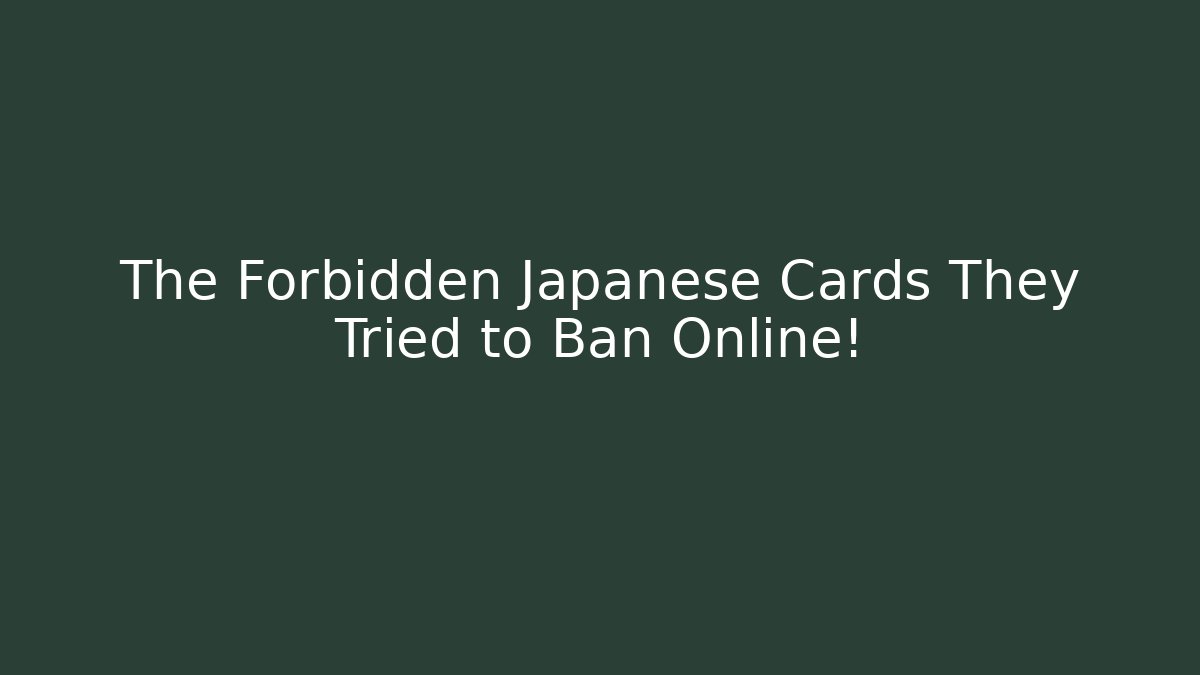 The Forbidden Japanese Cards They Tried to Ban Online!