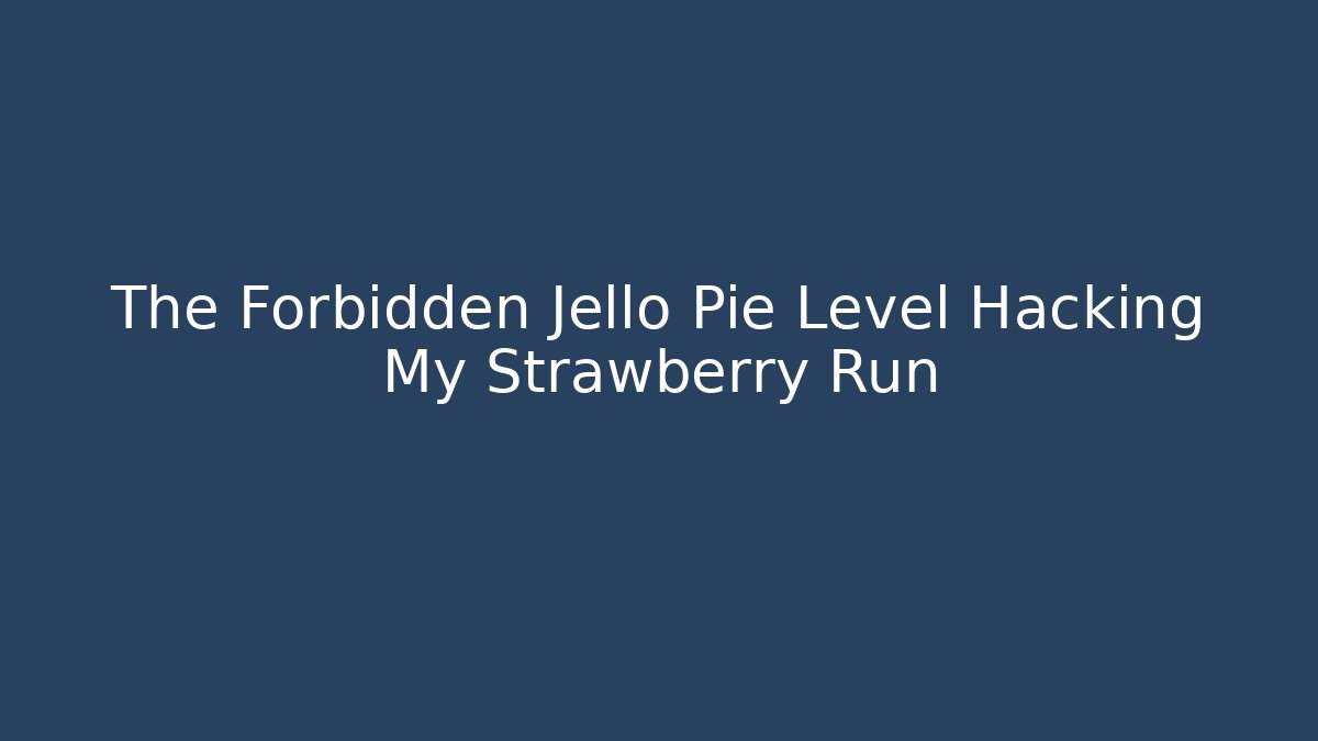 The Forbidden Jello Pie Level Hacking My Strawberry Run - Vintage E-Juice