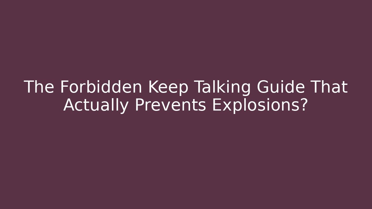 The Forbidden Keep Talking Guide That Actually Prevents Explosions? - Vintage E-Juice