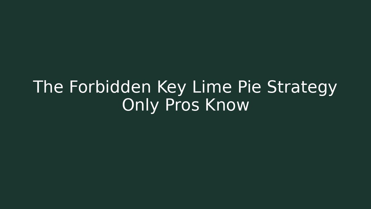 The Forbidden Key Lime Pie Strategy Only Pros Know