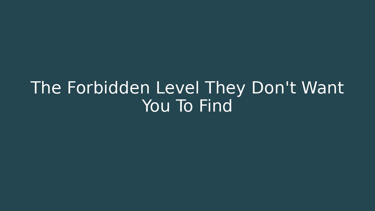 The Forbidden Level They Don't Want You To Find
