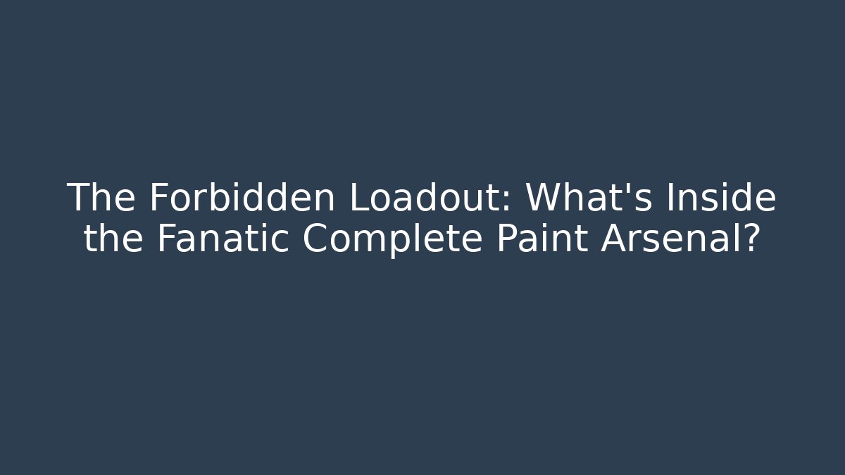The Forbidden Loadout: What’s Inside the Fanatic Complete Paint Arsenal?
