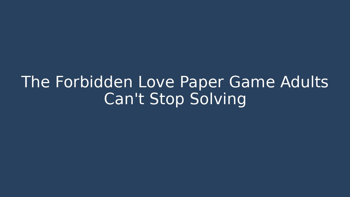 The Forbidden Love Paper Game Adults Can't Stop Solving