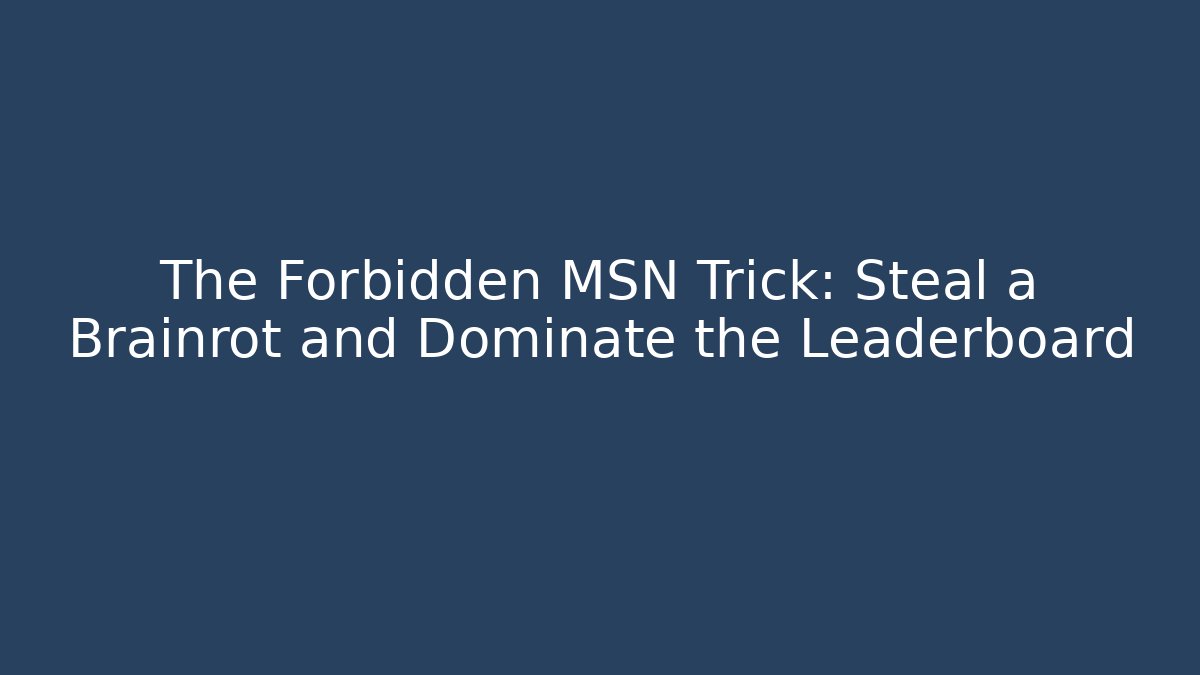 The Forbidden MSN Trick: Steal a Brainrot and Dominate the Leaderboard
