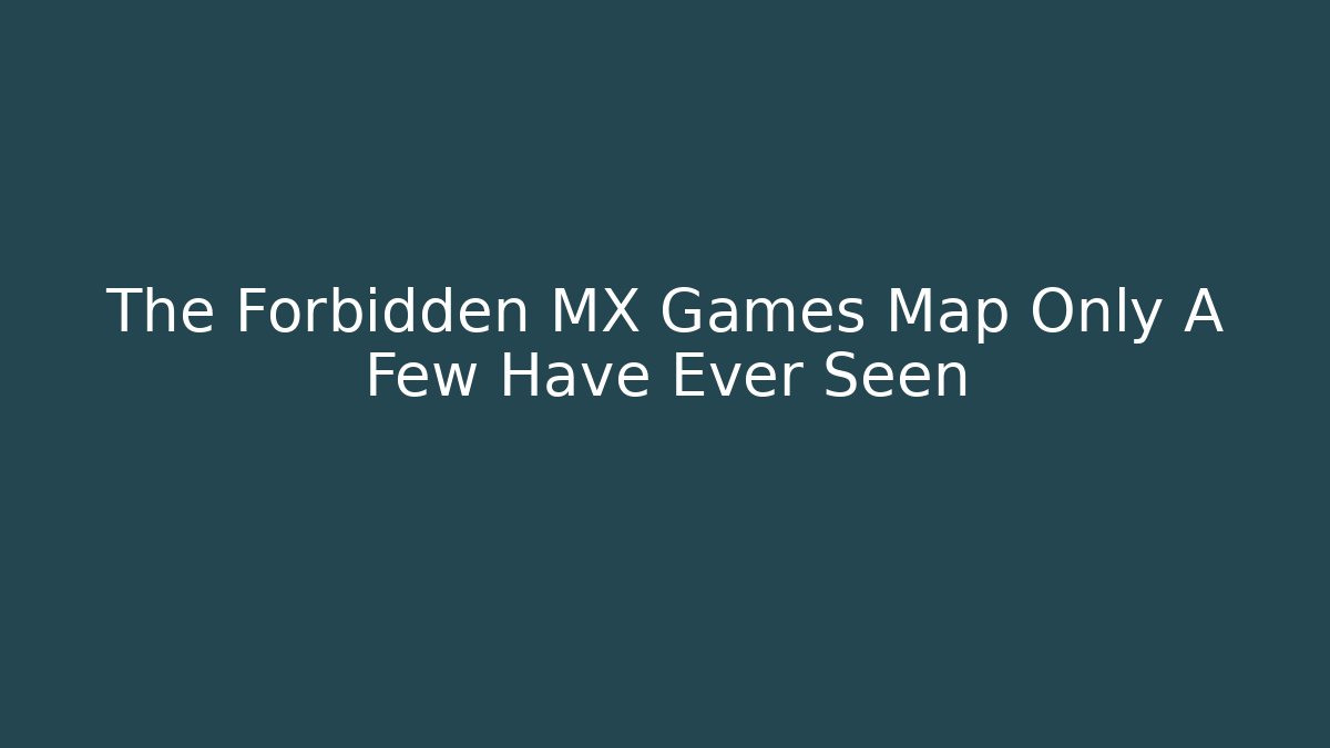 The Forbidden MX Games Map Only A Few Have Ever Seen