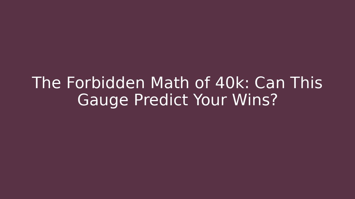 The Forbidden Math of 40k: Can This Gauge Predict Your Wins?