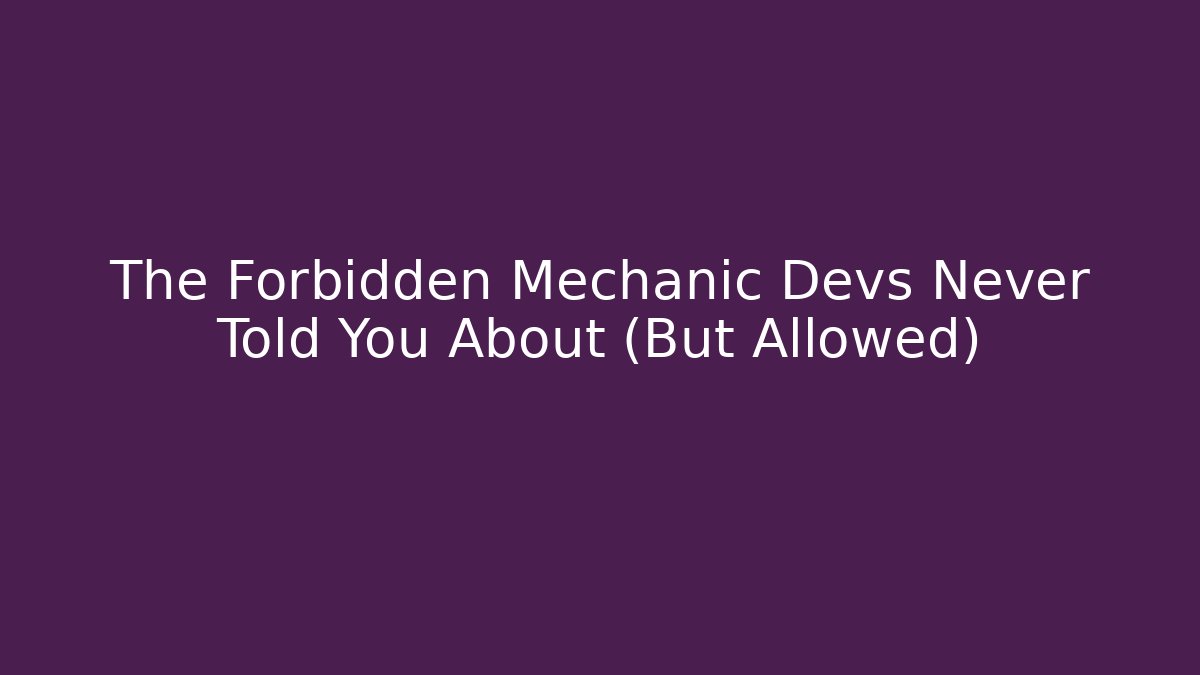 The Forbidden Mechanic Devs Never Told You About (But Allowed)