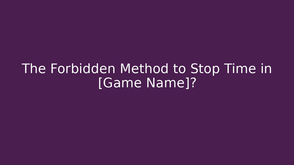 The Forbidden Method to Stop Time in [Game Name]? - Vintage E-Juice