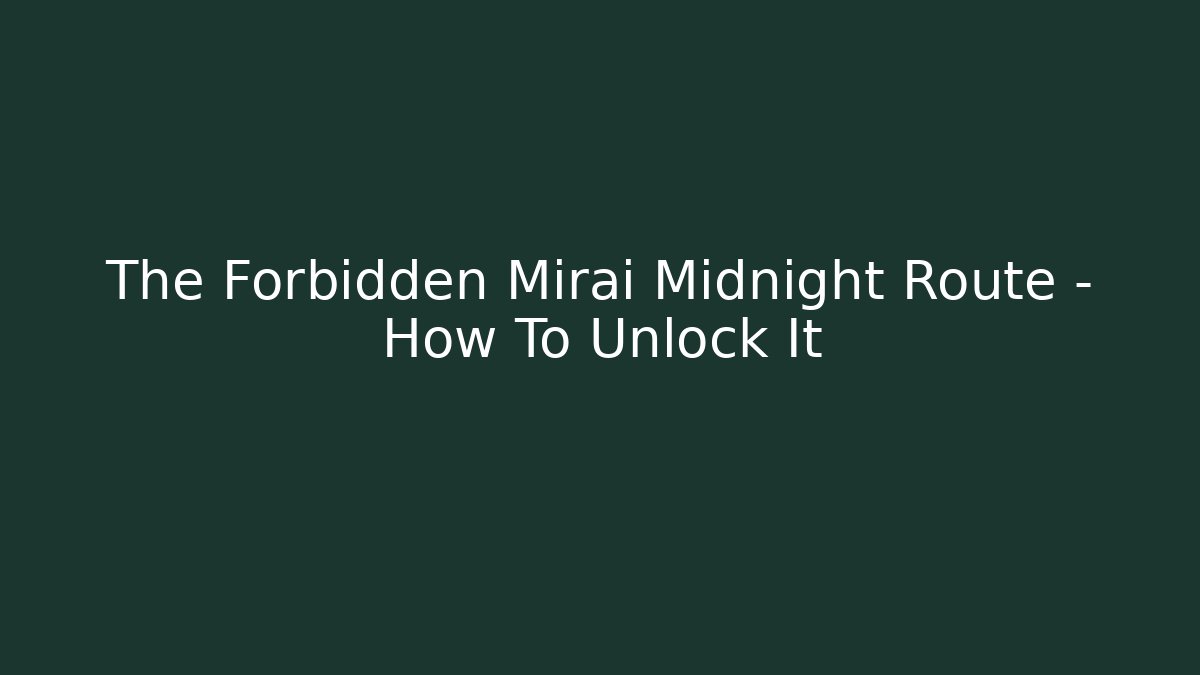 The Forbidden Mirai Midnight Route – How To Unlock It