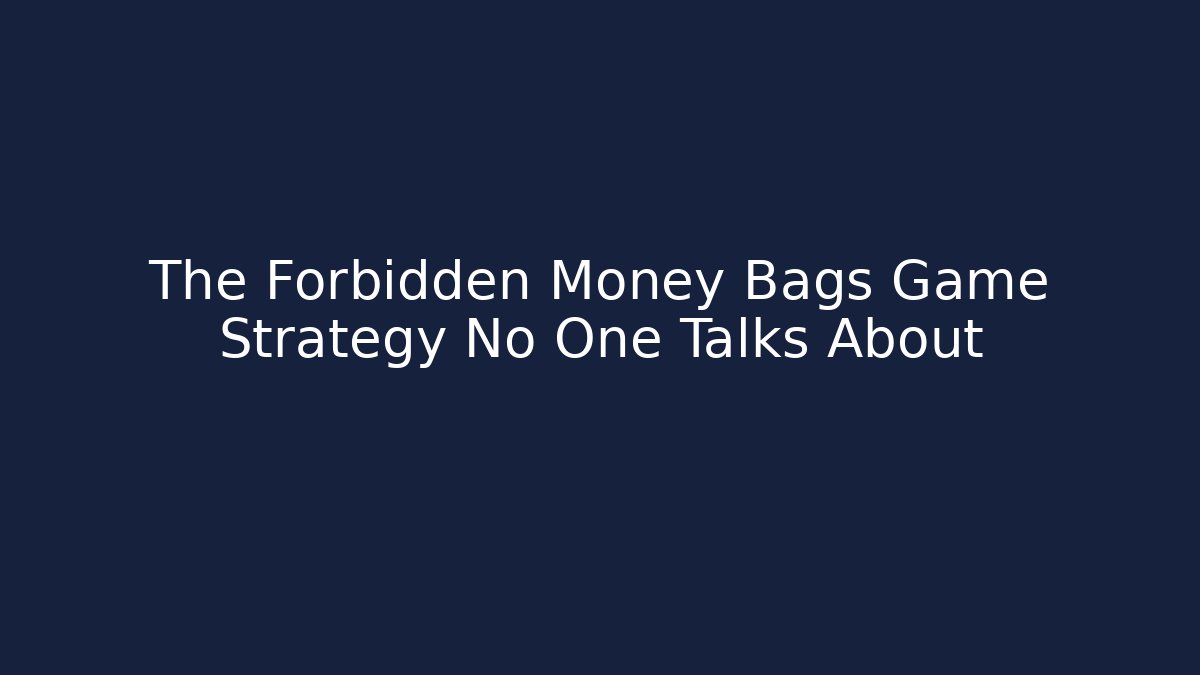 The Forbidden Money Bags Game Strategy No One Talks About