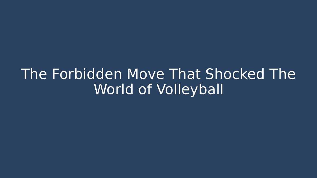 The Forbidden Move That Shocked The World of Volleyball