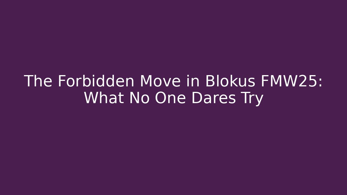 The Forbidden Move in Blokus FMW25: What No One Dares Try