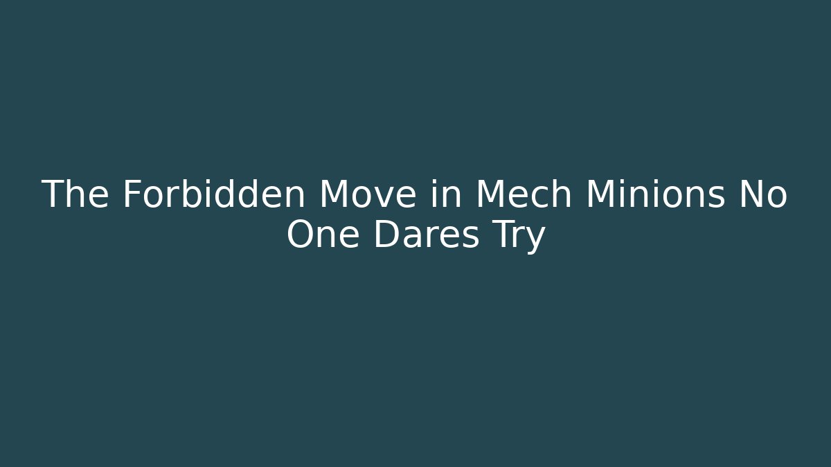 The Forbidden Move in Mech Minions No One Dares Try