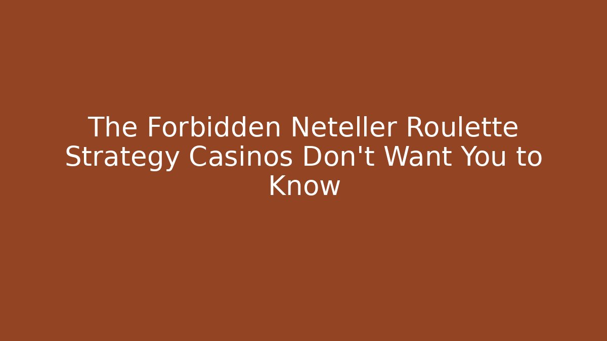 The Forbidden Neteller Roulette Strategy Casinos Don't Want You to Know