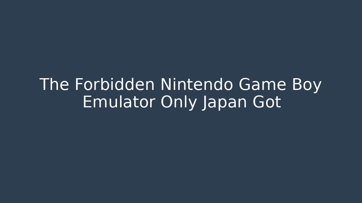 The Forbidden Nintendo Game Boy Emulator Only Japan Got