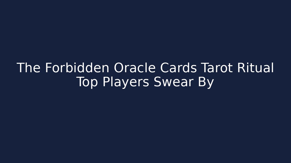 The Forbidden Oracle Cards Tarot Ritual Top Players Swear By