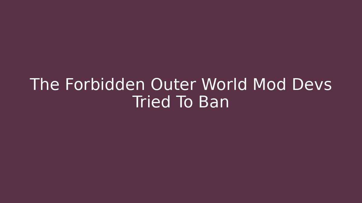 The Forbidden Outer World Mod Devs Tried To Ban - Vintage E-Juice