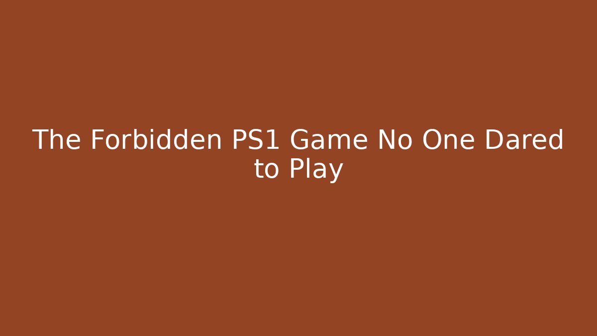 The Forbidden PS1 Game No One Dared to Play