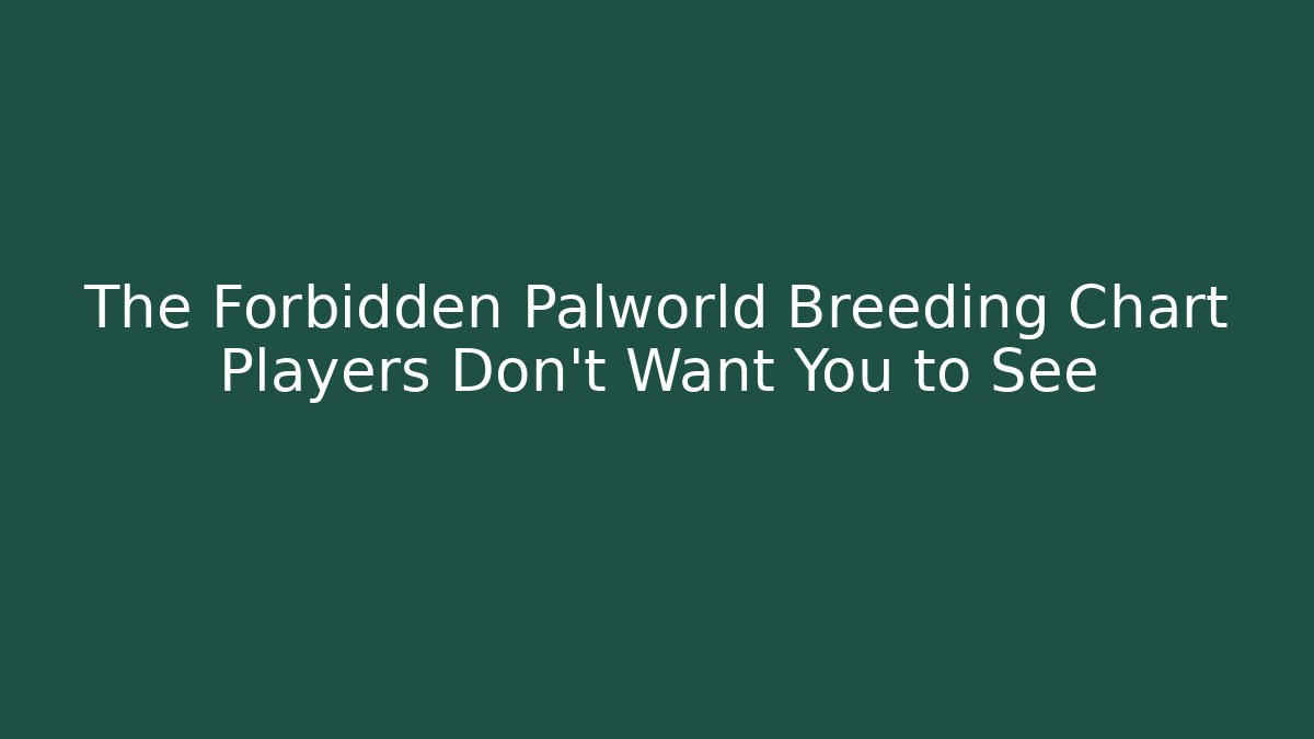 The Forbidden Palworld Breeding Chart Players Don't Want You to See