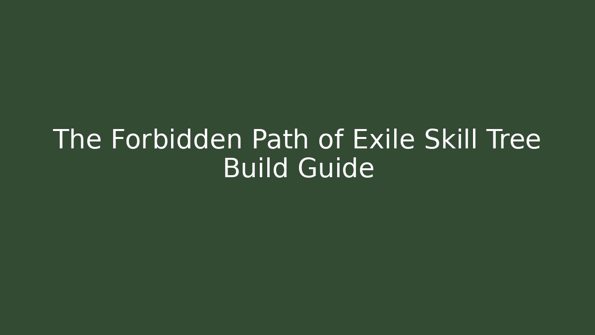 The Forbidden Path of Exile Skill Tree Build Guide