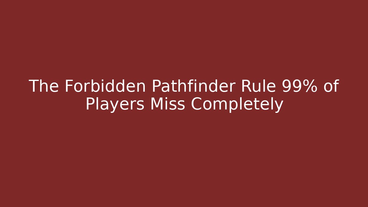 The Forbidden Pathfinder Rule 99% of Players Miss Completely