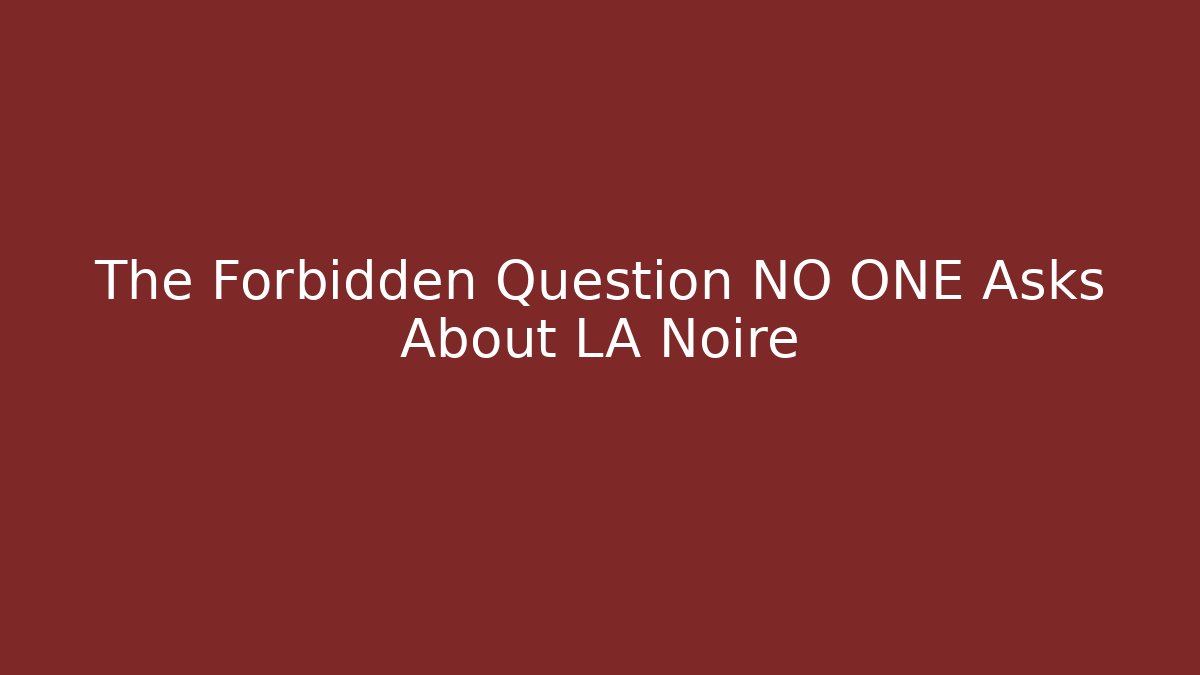 The Forbidden Question NO ONE Asks About LA Noire - Vintage E-Juice