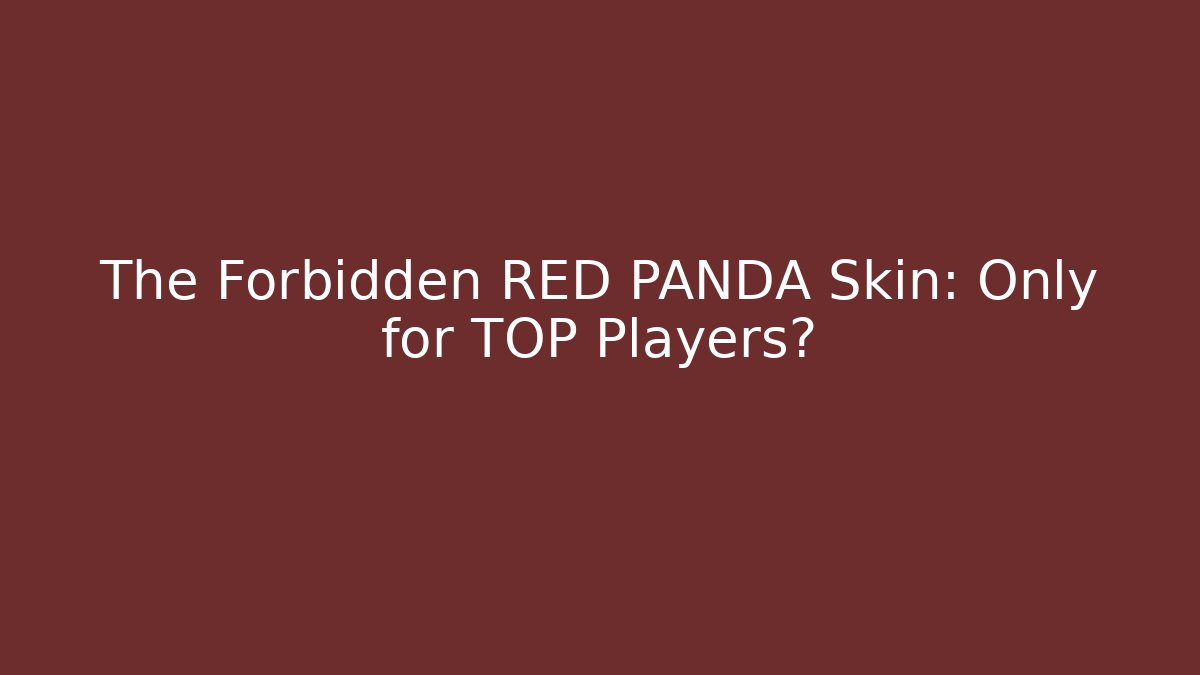 The Forbidden RED PANDA Skin: Only for TOP Players?