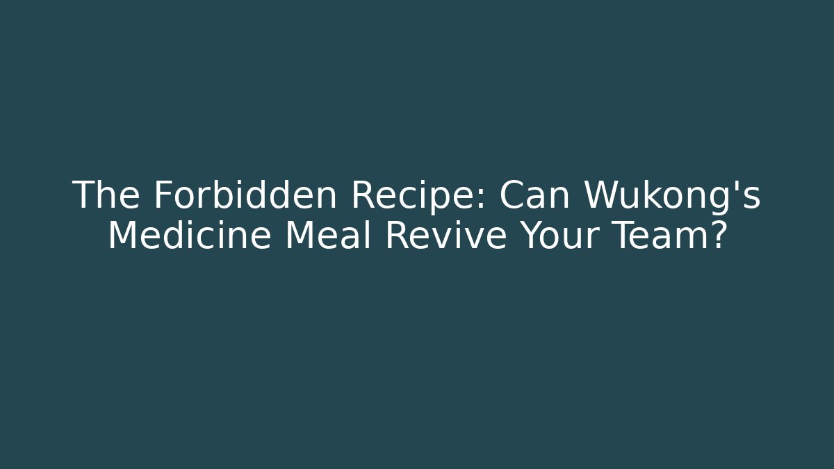 The Forbidden Recipe: Can Wukong's Medicine Meal Revive Your Team? - Vintage E-Juice