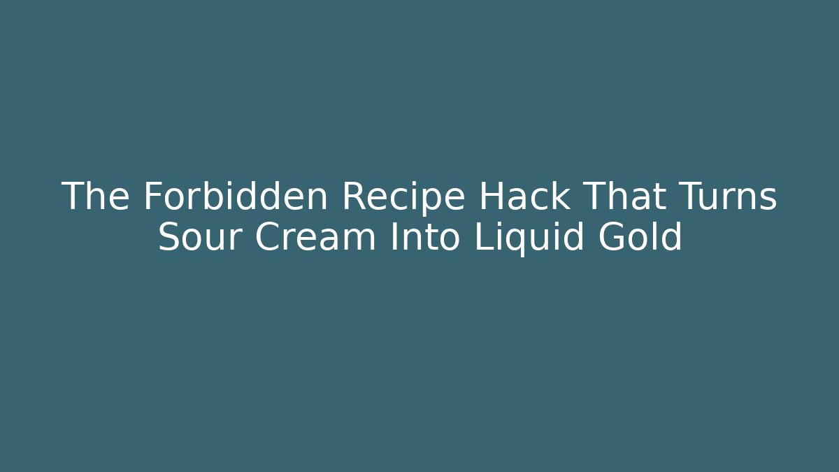 The Forbidden Recipe Hack That Turns Sour Cream Into Liquid Gold