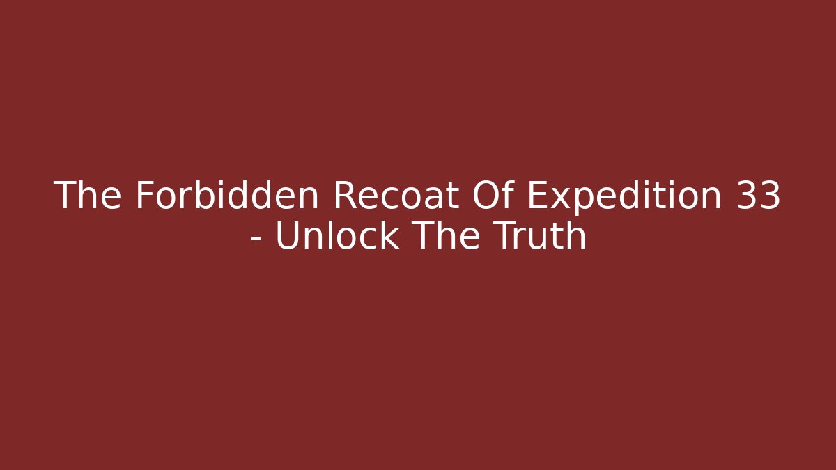 The Forbidden Recoat Of Expedition 33 - Unlock The Truth - Vintage E-Juice