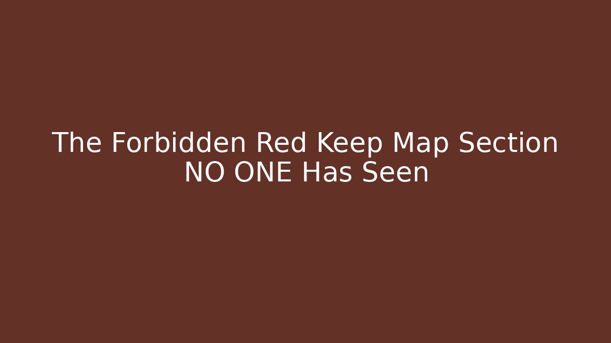 The Forbidden Red Keep Map Section NO ONE Has Seen
