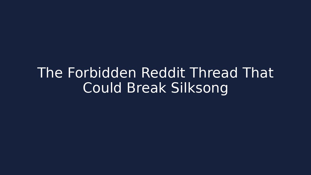 The Forbidden Reddit Thread That Could Break Silksong