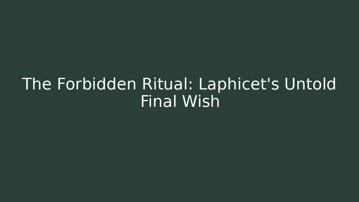 The Forbidden Ritual: Laphicet's Untold Final Wish