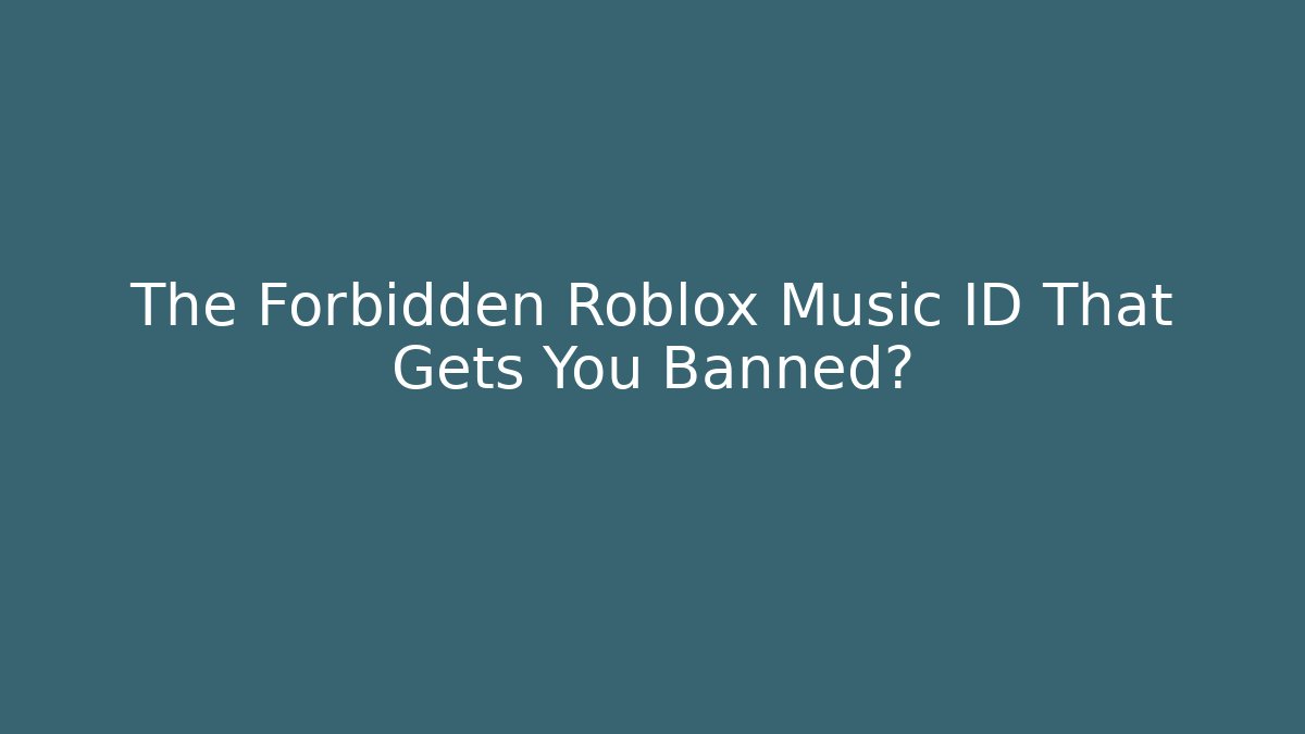 The Forbidden Roblox Music ID That Gets You Banned?
