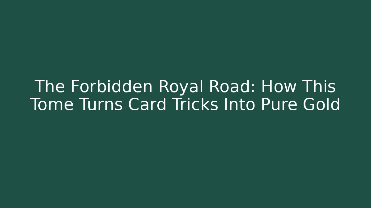 The Forbidden Royal Road: How This Tome Turns Card Tricks Into Pure Gold