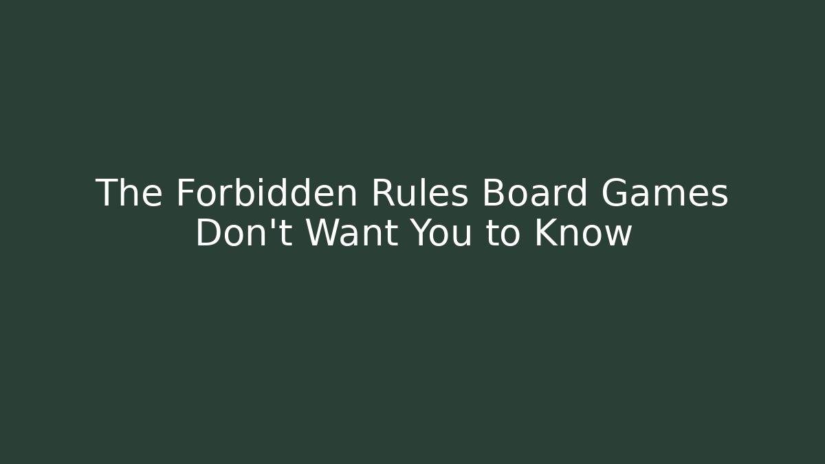 The Forbidden Rules Board Games Don't Want You to Know