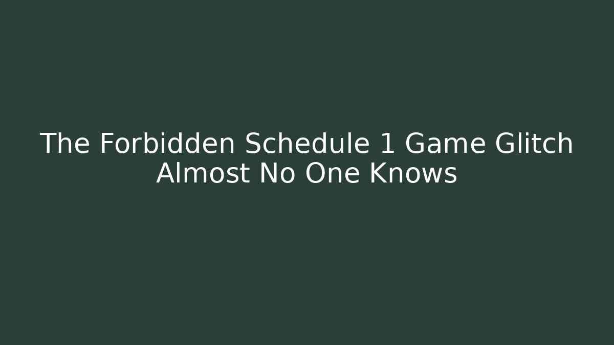 The Forbidden Schedule 1 Game Glitch Almost No One Knows - Vintage E-Juice