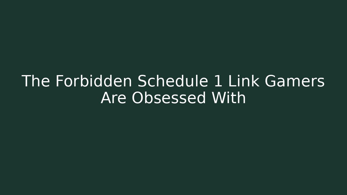The Forbidden Schedule 1 Link Gamers Are Obsessed With